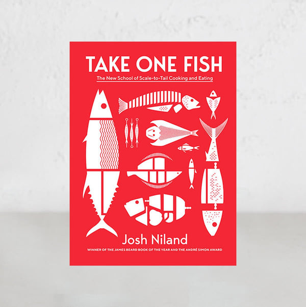 Take One Fish : The New School of Scale-to-Tail Cooking and Eating